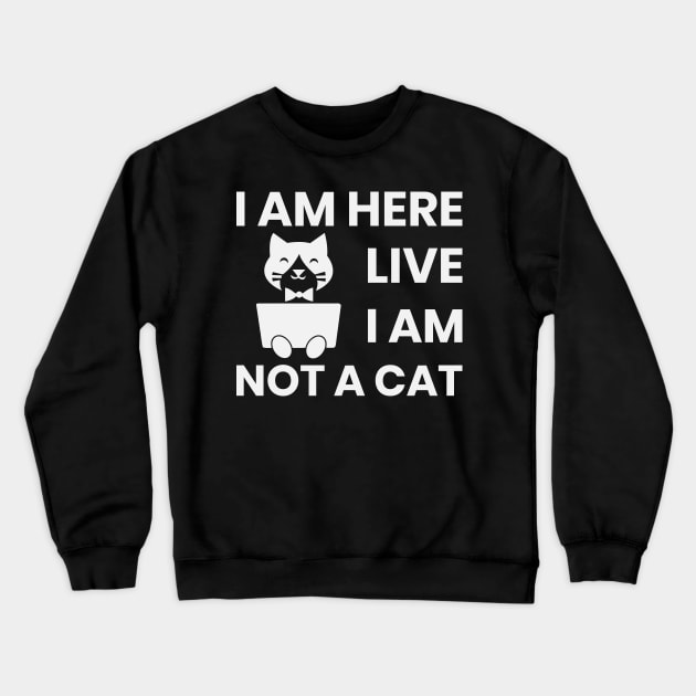 I am here live I am not a cat Crewneck Sweatshirt by ahmed-design